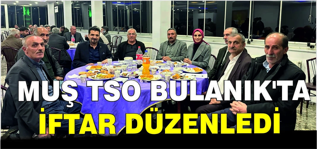 Muş TSO Bulanık’ta iftar düzenledi