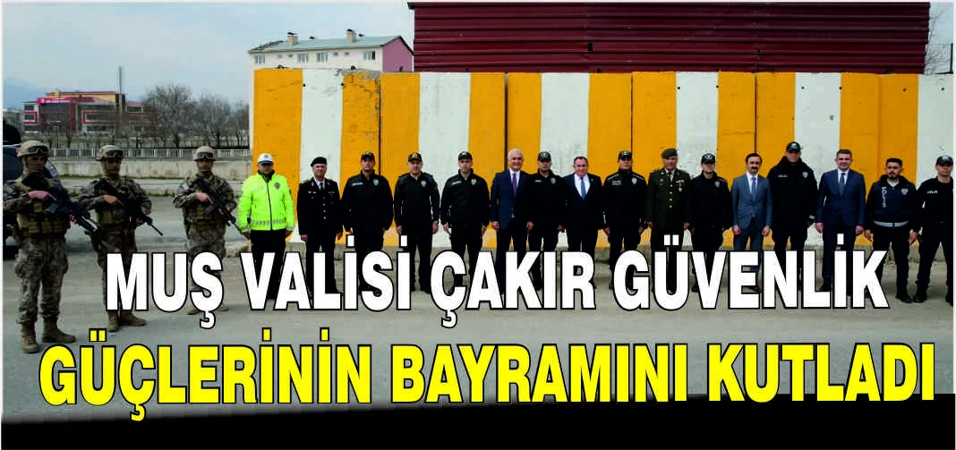 Muş Valisi Çakır güvenlik güçlerinin bayramını kutladı