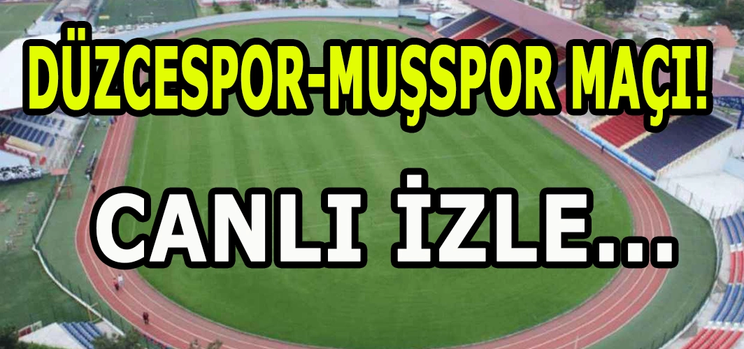 Muşspor-Düzcespor maçı canlı izle: Tıkla izle!