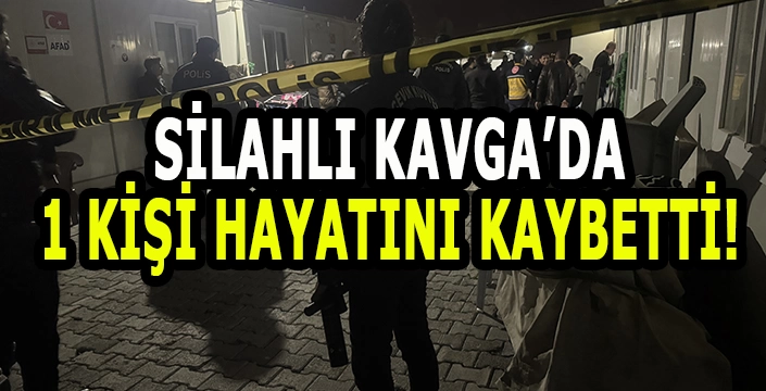 Silahlı kavgada 1 kişi hayatını kaybetti