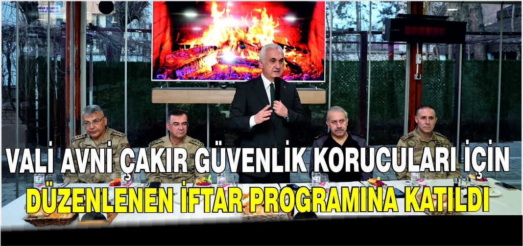 Vali Avni Çakır güvenlik korucuları için düzenlenen iftar programına katıldı