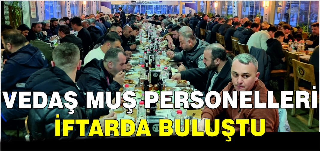 VEDAŞ Muş personelleri iftarda buluştu