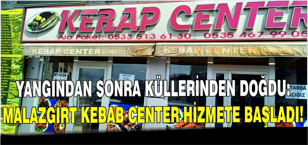 Yangından sonra küllerinden doğdu: Malazgirt Kebab Center hizmete başladı!