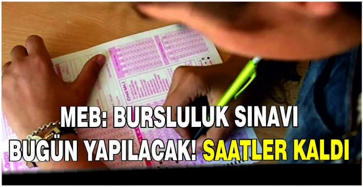 MEB: Bursluluk sınavı bugün yapılacak! Saatler kaldı