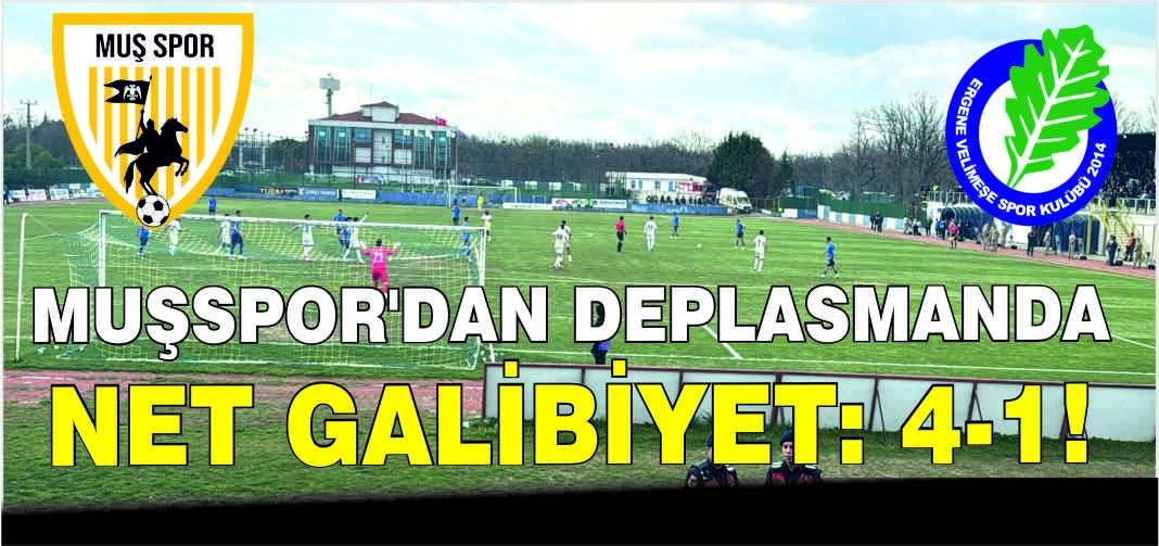 Muşspor’dan deplasmanda net galibiyet: 4-1!