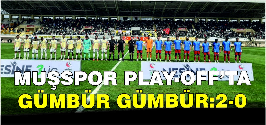 Muşspor Play-Off’ta gümbür gümbür: Üst tura yükseldi