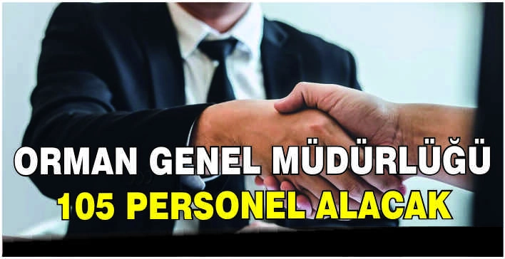 Orman Genel Müdürlüğü 105 personel alacak