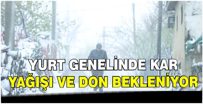 Yurt genelinde kar yağışı ve don bekleniyor