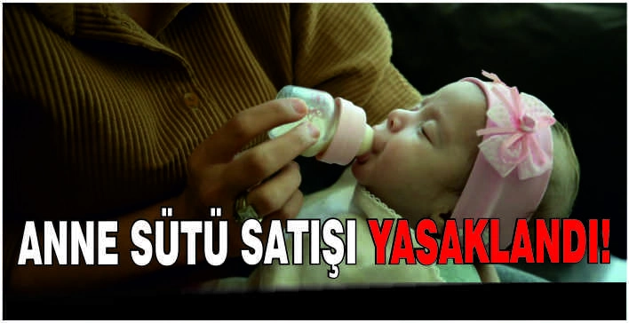 Anne sütü satışı yasaklandı