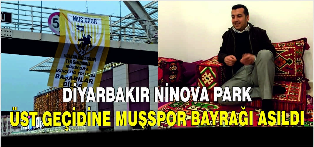 Diyarbakır Ninova Park üst geçidine Muşspor bayrağı asıldı