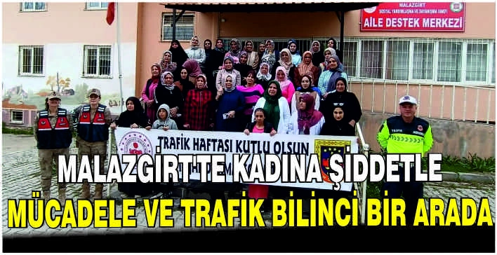 Malazgirt’te kadına şiddetle mücadele ve trafik bilinci bir arada