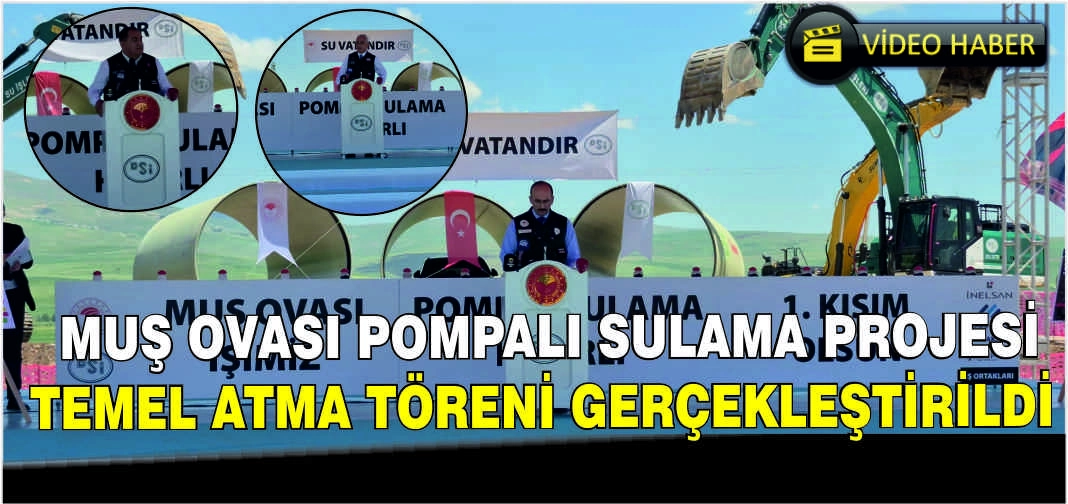 Muş Ovası Pompalı Sulama Projesi temel atma töreni gerçekleştirildi