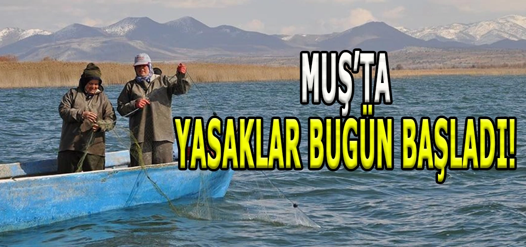 Muş’ta yetkililer uyardı: Su ürünleri av yasağı başladı!