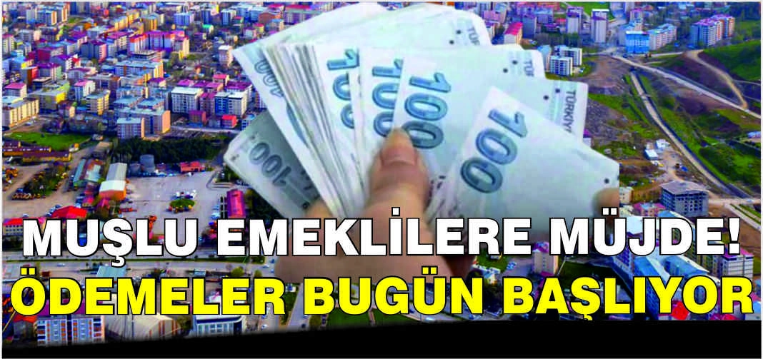 Muşlu Emeklilere müjde! Ödemeler bugün başlıyor