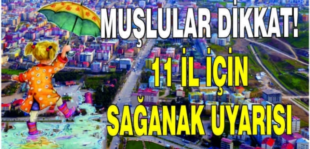 Muşlular dikkat!11 il için sağanak uyarısı
