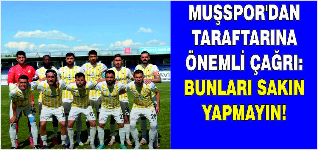 Muşspor’dan taraftarına önemli çağrı!Bunları sakın yapmayın