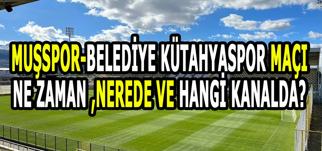 Muşspor evinde rövanşa çıkıyor: Maç ne zaman, nerede ve hangi kanalda?