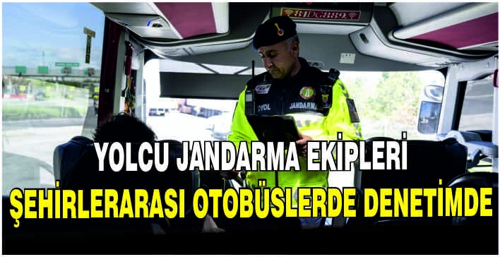 Yolcu jandarma ekipleri şehirlerarası otobüslerde denetimde