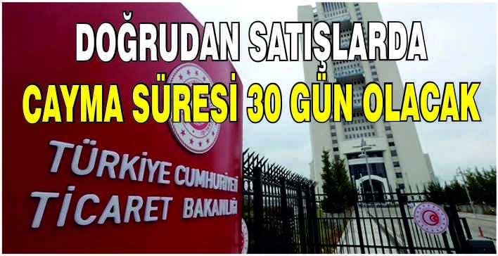Doğrudan satışlarda cayma süresi 30 gün olacak