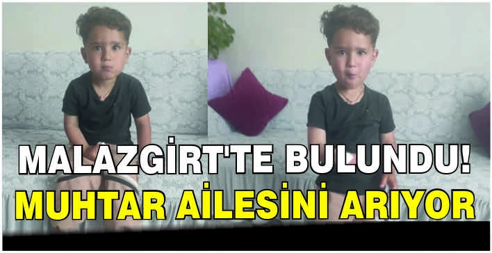 Malazgirt’te bulundu! Muhtar ailesini arıyor