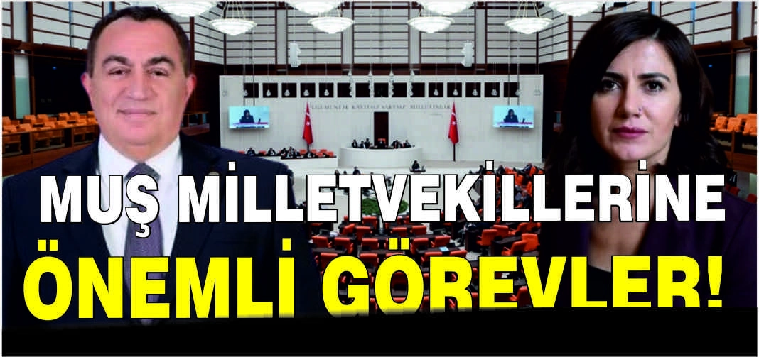 Muş Milletvekillerine önemli görevler!