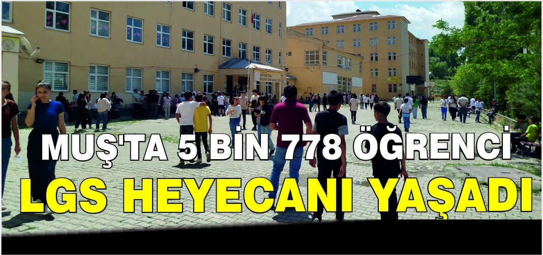 Muş’ta 5 Bin 778 öğrenci LGS heyecanı yaşadı