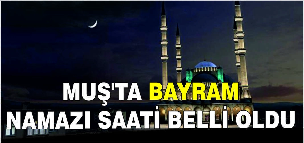 Muş'ta Bayram namazı saati belli oldu