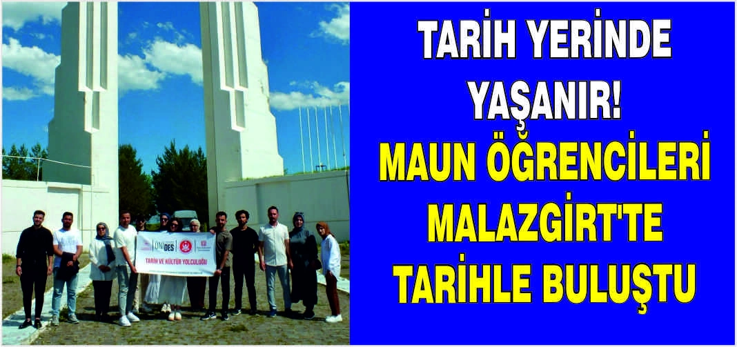 Tarih yerinde yaşanır! MAUN öğrencileri Malazgirt'te tarihle buluştu