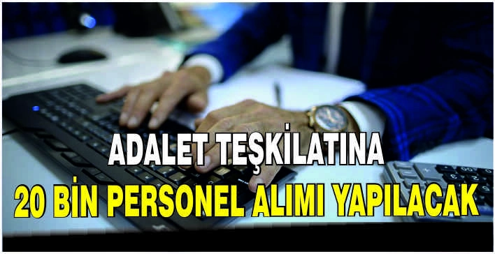 Adalet teşkilatına 20 bin personel alımı yapılacak