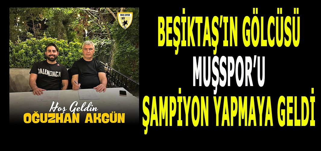 Beşiktaş’tan Muşspor’a uzanan hikâye: Şampiyon yapmaya geldim!