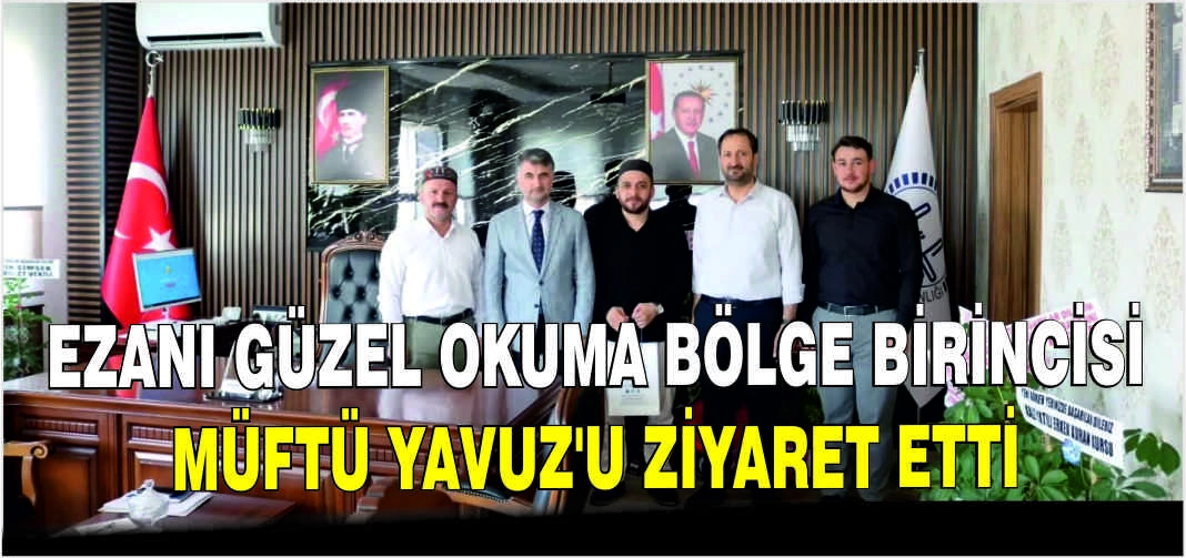 Ezanı güzel okuma bölge birincisi, Müftü Yavuz’u ziyaret etti