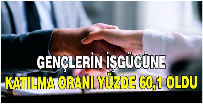 Gençlerin işgücüne katılma oranı yüzde 60,1 oldu