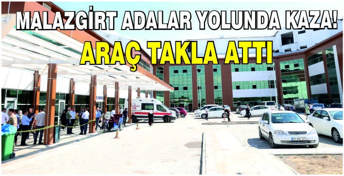 Malazgirt Adalar yolunda kaza! Araç takla attı