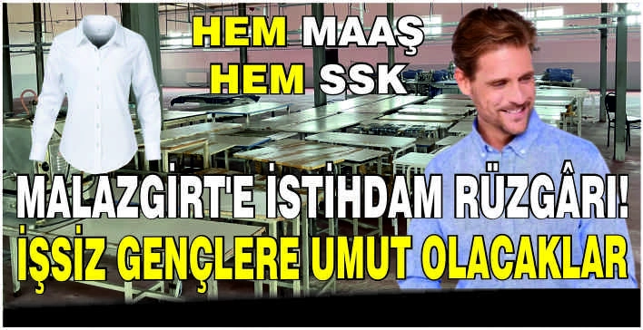 Malazgirt’e istihdam rüzgârı! İşsiz gençlere umut olacaklar hem maaş hem SSK