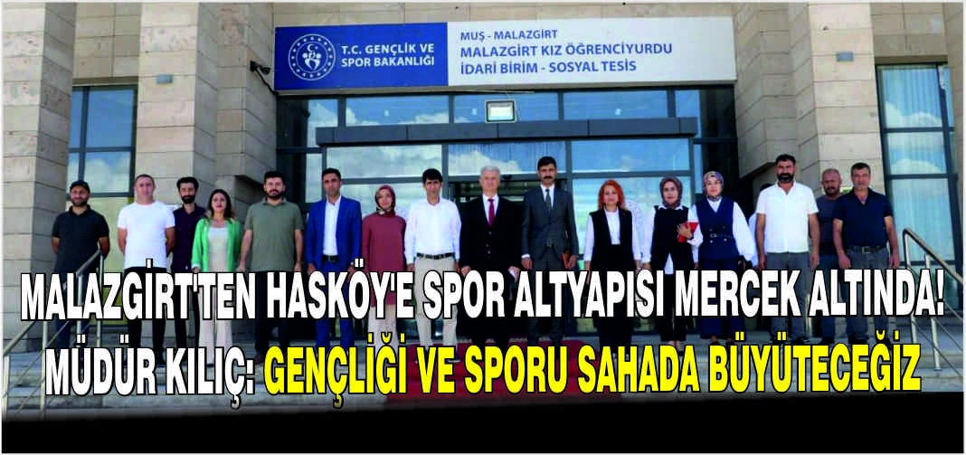 Malazgirt’ten Hasköy’e spor altyapısı mercek altında! Müdür Kılıç: Gençliği ve sporu sahada büyüteceğiz
