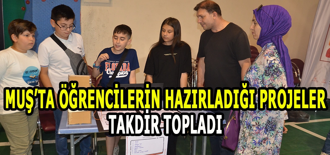 Muş'ta öğrencilerin hazırladığı projeler takdir topladı!