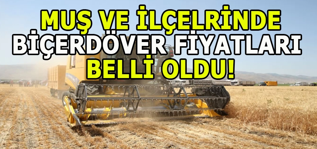 Muş ve İlçelerinde 2025 biçerdöver fiyatları belli oldu!