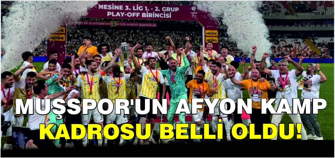 Muşspor’un Afyon kamp kadrosu belli oldu