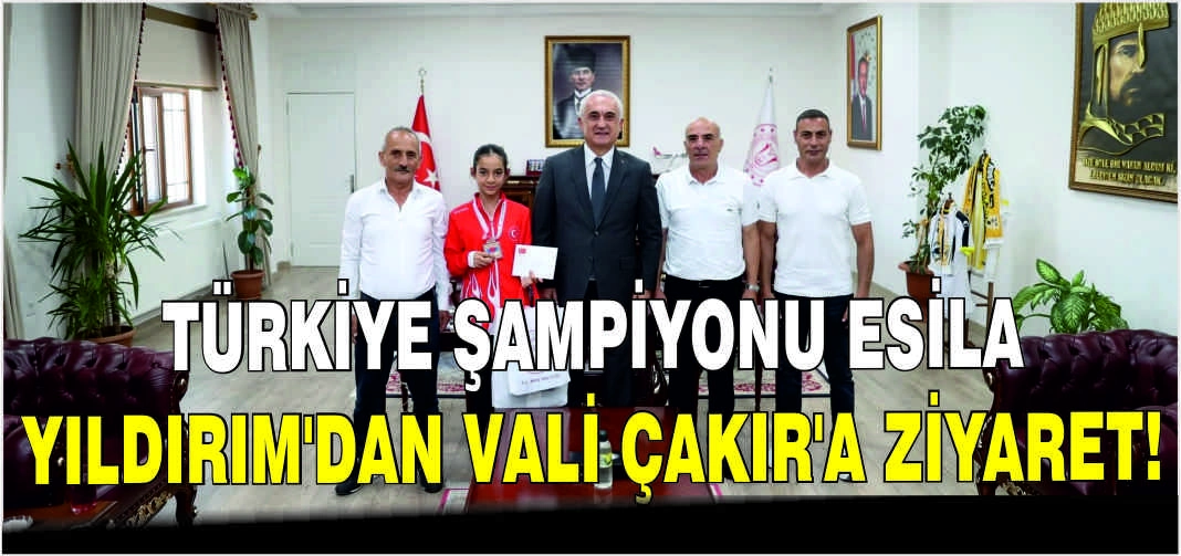 Türkiye Şampiyonu Esila Yıldırım’dan Vali Çakır'a ziyaret!