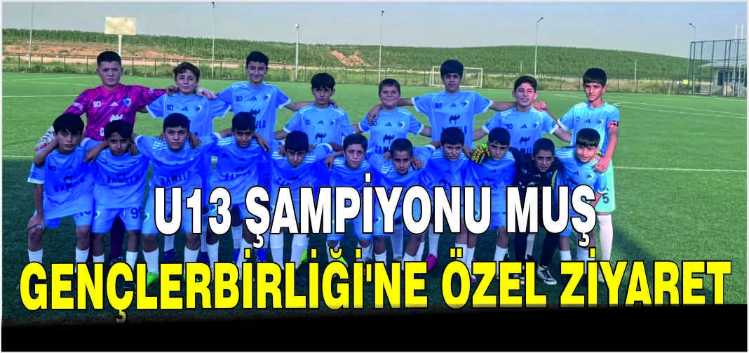 U13 Şampiyonu Muş Gençlerbirliği’ne özel ziyaret