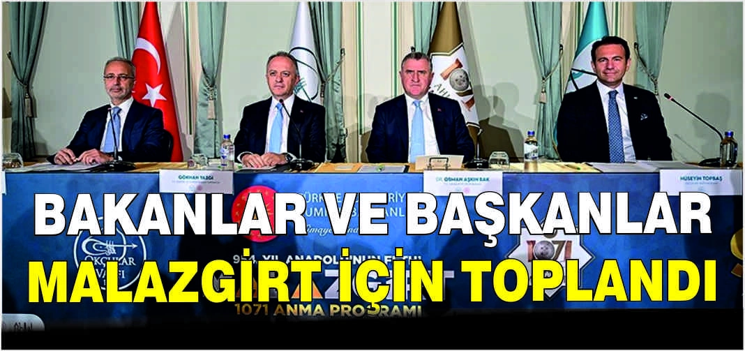 Bakanlar ve Başkanlar Malazgirt için toplandı