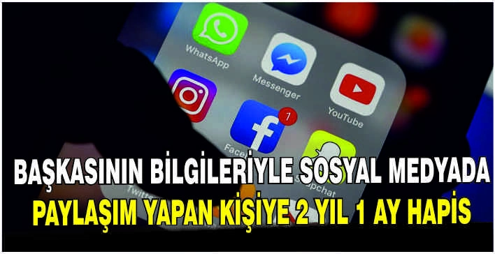 Başkasının bilgileriyle sosyal medyada paylaşım yapan kişiye 2 yıl 1 ay hapis