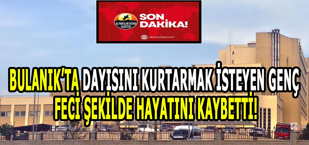 Bulanık’ta can yakan olay: Dayısını kurtarmak isterken hayatını kaybetti!