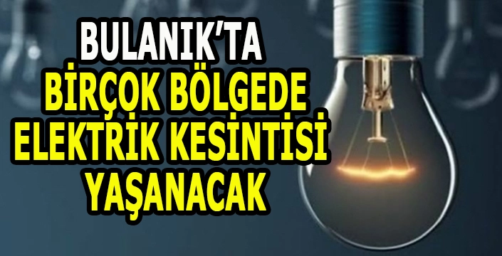 Bulanık'ta planlı elektrik kesintisi: Kritik uyarı yapıldı!