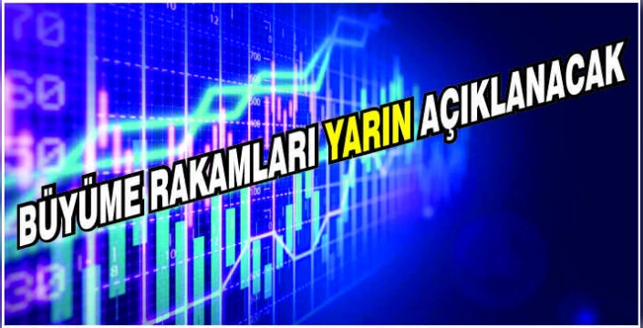 Büyüme rakamları yarın açıklanacak