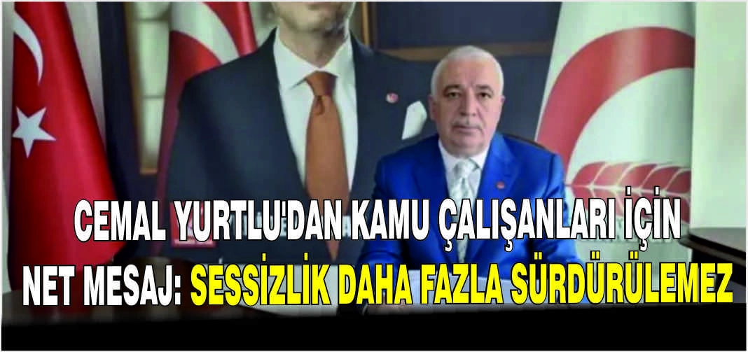 Cemal Yurtlu’dan Kamu çalışanları için net mesaj: Sessizlik daha fazla sürdürülemez