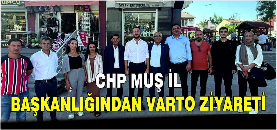 CHP Muş İl Başkanlığından Varto ziyareti