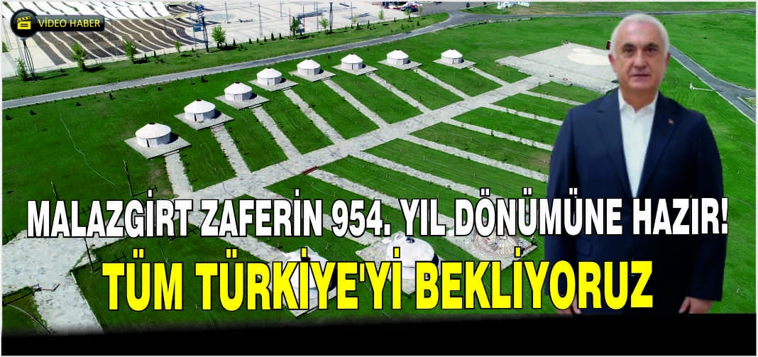 Malazgirt Zaferin 954. yıl dönümüne hazır! Tüm Türkiye’yi bekliyoruz