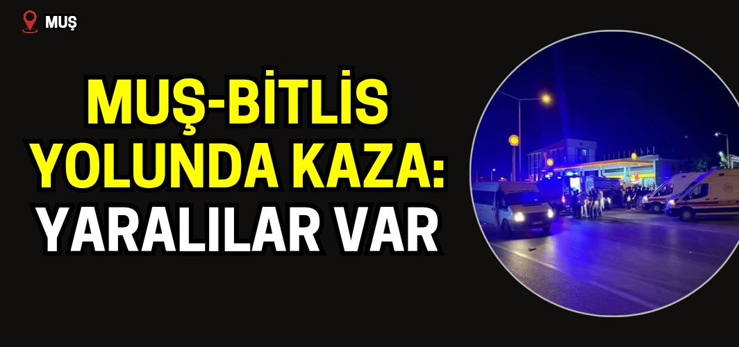 Muş-Bitlis yolunda kaza: Yaralılar var