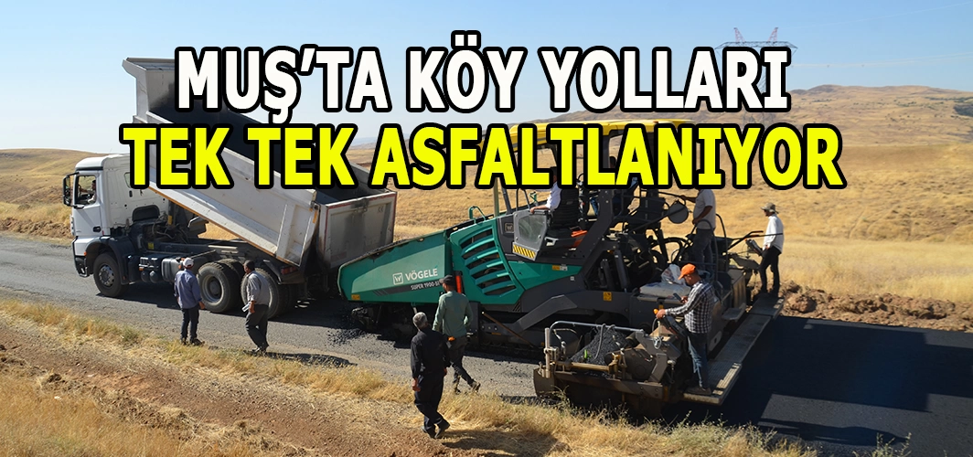 Muş Özel İdaresi köy yollarını tek tek asfaltlıyor!